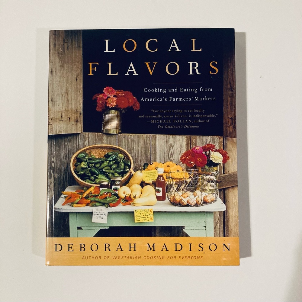 Local Flavors by Deborah Madison cooking +Eating from America’s Farmers’ Markets